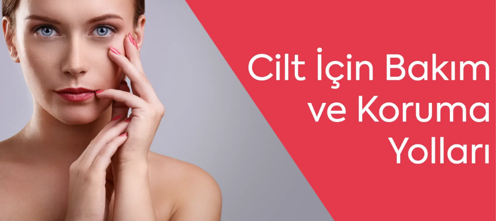 Cilt İçin Bakım ve Koruma Yolları
