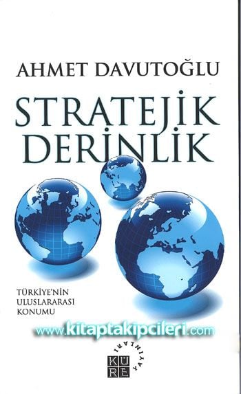 Stratejik Derinlik, Türkiye'nin Uluslararası Konumu, Ahmet Davutoğlu