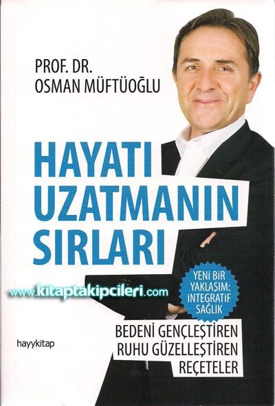 Hayatı Uzatmanın Sırları, Bedeni Gençleştiren, Ruhu Güzelleştiren Reçeteler, Prof. Dr. Osman Müftüoğlu