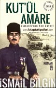 Kutul Amare, Osmanlının Son Zaferi, İsmail Bilgin