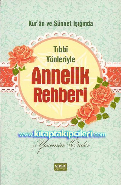 Tıbbi Yönleriyle Annelik Rehberi Kuran ve Sünnet Işığında - Yasemin Önder