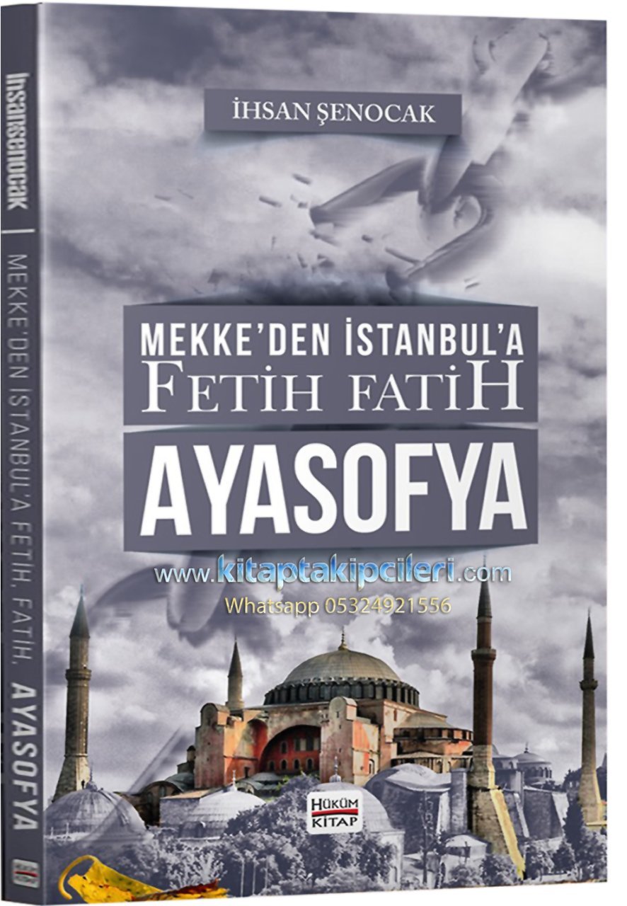 Ayasofya Mekkeden İstanbula Fetih Fatih, İhsan Şenocak