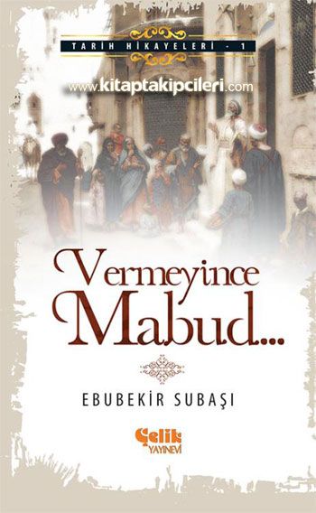 Vermeyince Mabud Tarih Hikayeleri 1, Ebubekir Subaşı