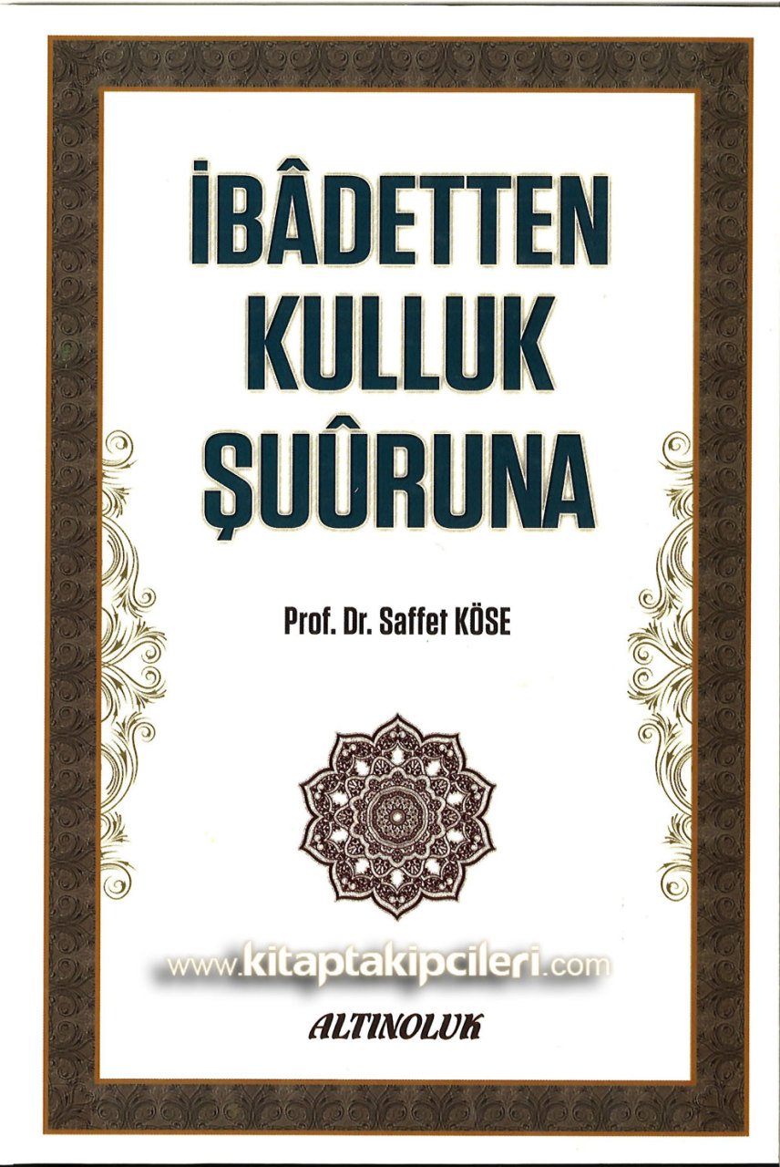 İbadetten Kulluk Şuuruna, Prof. Dr. Saffet Köse Büyük Boy Ciltli 544 Sayfa