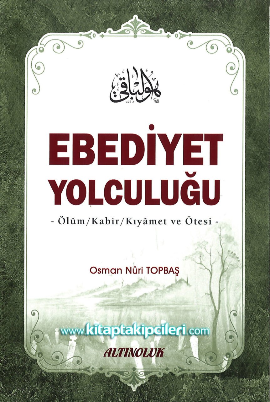 Ebediyet Yolculuğu, Ölüm Kabir Kıyamet Ve Ötesi, Osman Nuri Topbaş, Büyük Boy Ciltli 480 Sayfa