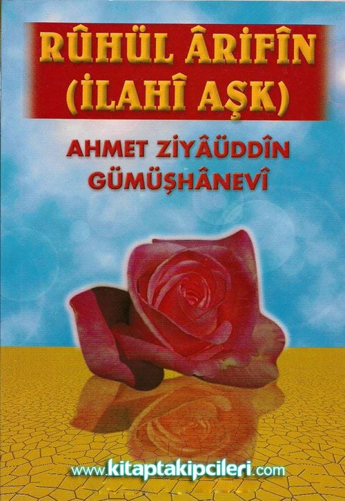 Ruhul Arifin İlahi Aşk, Ahmet Ziyaüddin Gümüşhanevi