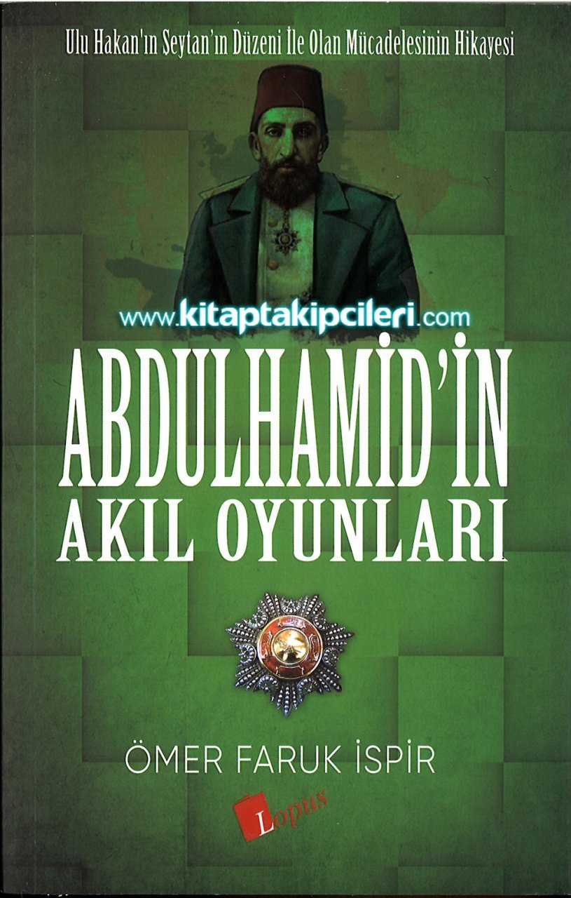 Abdulhamidin Akıl Oyunları, Ulu Hakanın Şeytanın Düzeni İle Olan Mücadelesinin Hikayesi, Ömer Faruk İspir, 425 Sayfa