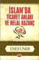 İslam'da Ticaret Ahlakı ve Helal Kazanç Enes Uner - Cep Boy