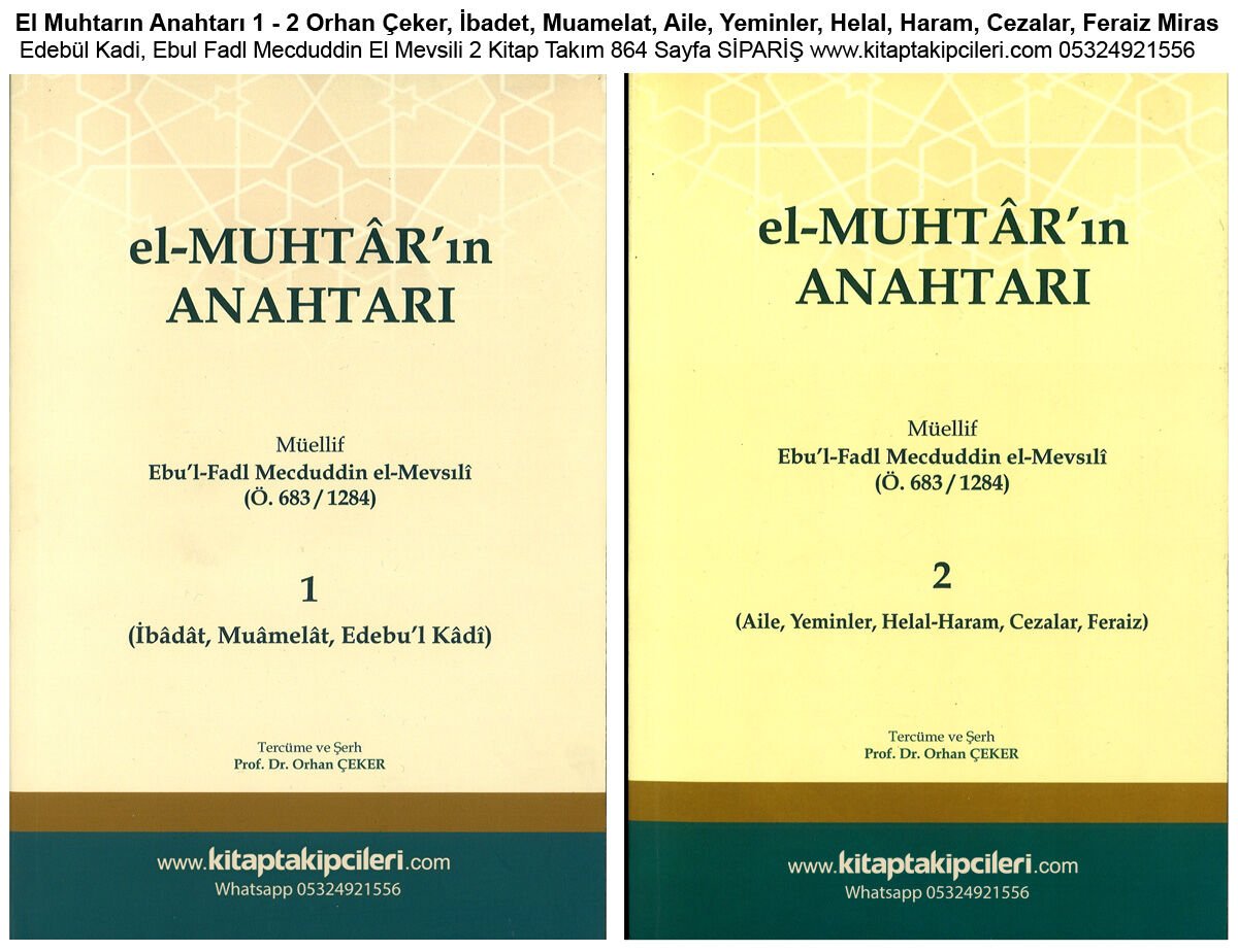 El Muhtarın Anahtarı 1 2 Orhan Çeker, İbadet, Muamelat, Aile, Yeminler, Helal, Haram, Cezalar, Feraiz Miras, Edebül Kadi, Ebul Fadl Mecduddin El Mevsili 2 Kitap Takım 864 Sayfa