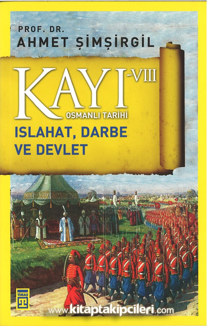 Kayı 8 VIII, Osmanlı Tarihi, Islahati Darbe Ve Devlet, Prof. Dr. Ahmet Şimşirgil