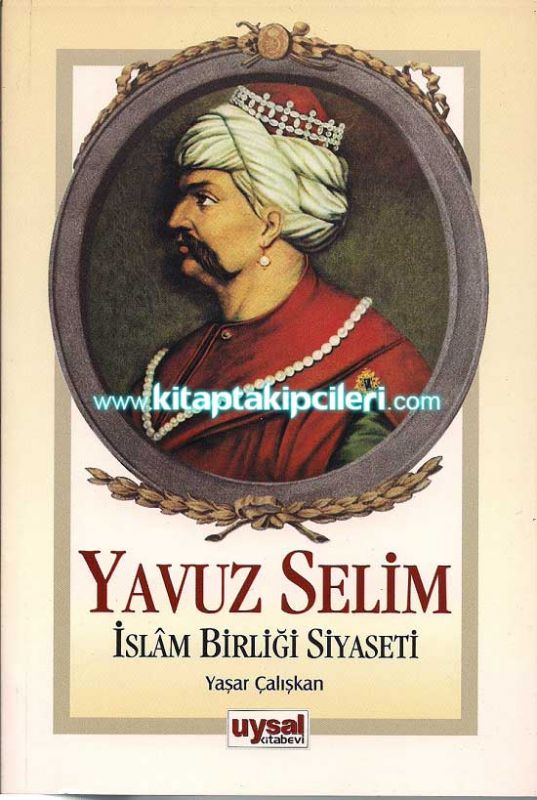 Yavuz Selim, İslam Birliği Siyaseti, Yaşar Çalışkan