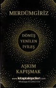 Merdümgiriz, Dönüş, Yenilen, İyileş, Aşkım Kapışmak