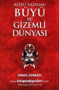 Kötü Yazılım Büyü Ve Gizemli Dünyası, İsmail Çorbacı