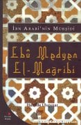 Muhyiddin İbn Arabinin Mürşidi Ebu Medyen El Mağribi, Hayatı Eserleri Tasavvufi Görüşleri ve Medyeniyye Tarikatı