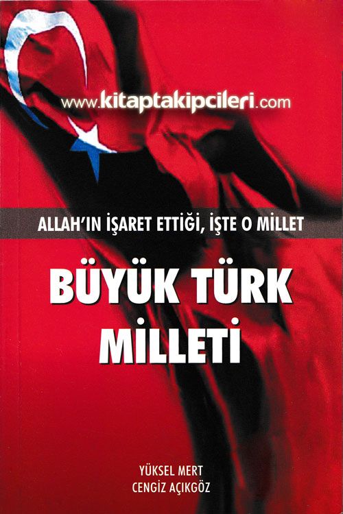 Büyük Türk Milleti, Allahın İşaret Ettiği, İşte O Millet Yüksel Mert Cengiz Açıkgöz