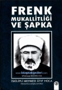 Frenk Mukallitliği Ve Şapka, İskilipli Mehmed Atıf Hoca, Türkçe Ve Osmanlıca Orjinal Aslıyla Birlikte Sansürsüz