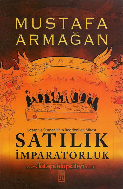 Satılık İmparatorluk, Lozan ve Osmanlı'nın Reddedilen Mirası, Mustafa Armağan