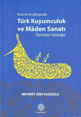 YENİ BASKI - Resimli Ansiklopedik Türk Kuyumculuk ve Maden Sanatı Terimleri Sözlüğü 4. Baskı