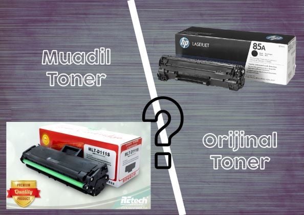 Orjinal Toner mi? Muadil Toner mi ?