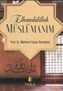 ELHAMDÜLİLLAH MÜSLÜMANIM