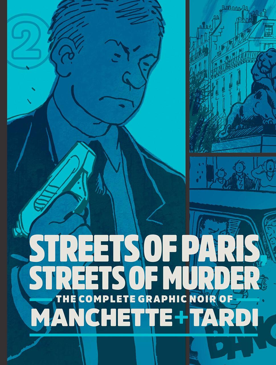 Streets Of Paris, Streets Of Murder: The Complete Noir Of Manchette and Tardi Vol. 2