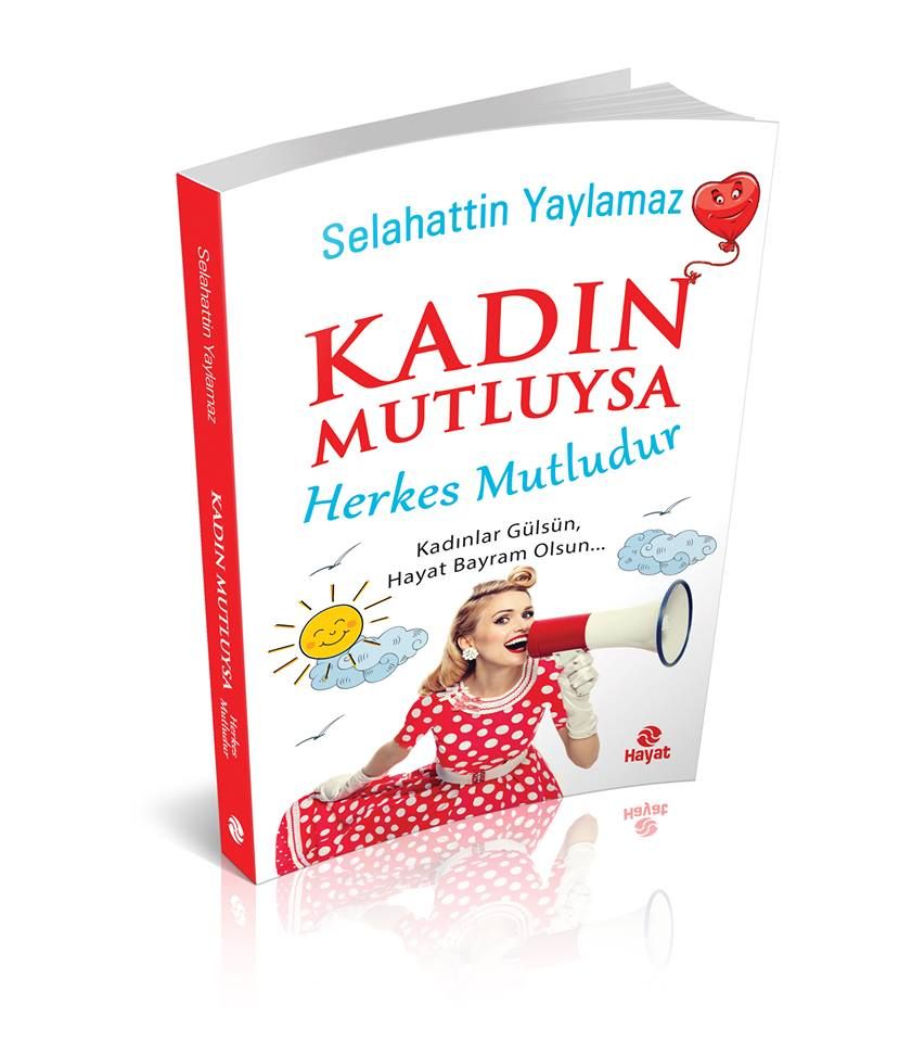 Kadın Mutluysa Herkes Mutludur, Selahattin Yaylamaz