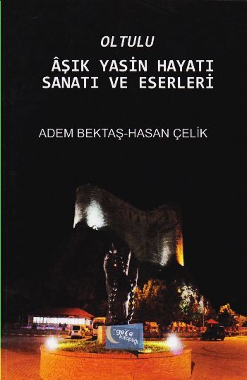 Oltulu Aşık Yasin Hayatı Sanatı ve Eserleri, Hasan Çelik