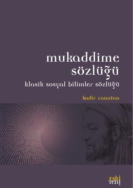 Mukaddime Sözlüğü - Klasik Sosyal Bilimler Sözlüğü -, Kadir Canatan