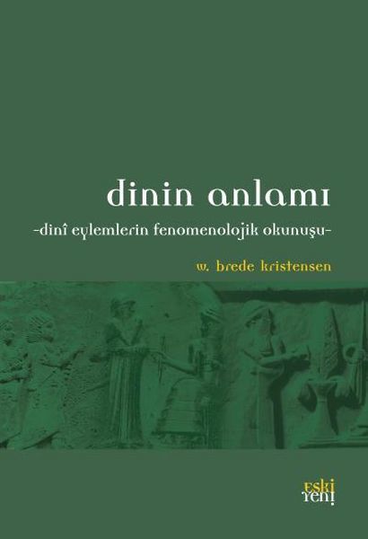 Dinin Anlamı -Dinî Eylemlerin Fenomenolojik Okunuşunu-, W. Brede Kristensen