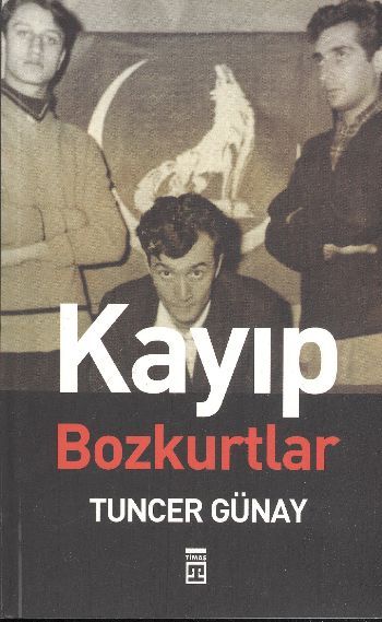 Kayıp Bozkurtlar, Tuncer Günay, Timaş Yayınları