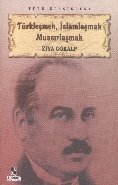 Türkleşmek İslamlaşmak Muasırlaşmak, Ziya Gökalp