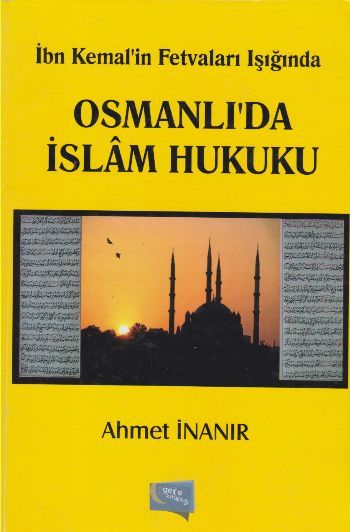 İbn Kemal'in Fetvaları Işığında Osmanlı'da İslam Hukuku, Ahmet İnanır