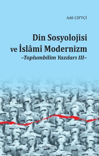 Din Sosyolojisi Ve İslami Modernizm Toplumbilim Yazıları 3, Ankara Okulu Yayınları