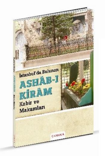 İstanbulda Bulunan Ashab ı Kiram Kabir ve Makamları, Çamlıca Basım Yayın