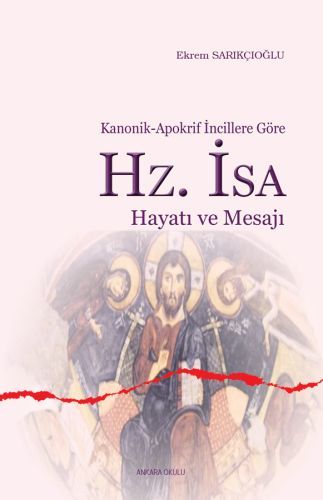 Kanonik-Apokrif İncillere Göre Hz. İsa Hayatı Ve Mesajı, Ankara Okulu Yayınları