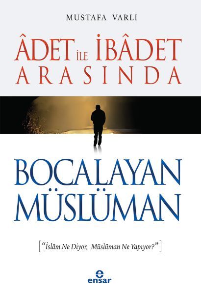 Adet İle İbadet Arasında Bocalayan Müslüman, Ensar Neşriyat