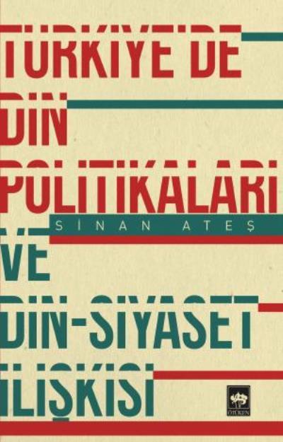 Türkiye'de Din Politikaları ve Din - Siyaset İlişkisi, Sinan Ateş