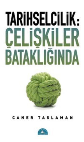 Tarihselcilik Çelişkiler Bataklığında, Caner Taslaman