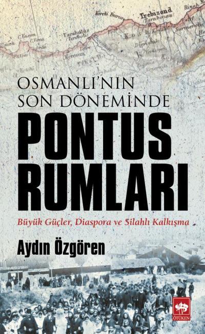 Osmanlı'nın Son Döneminde Pontus Rumları, Aydın Özgören