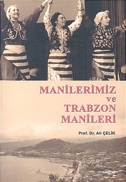 Manilerimiz ve Trabzon Manileri, Ali Çelik