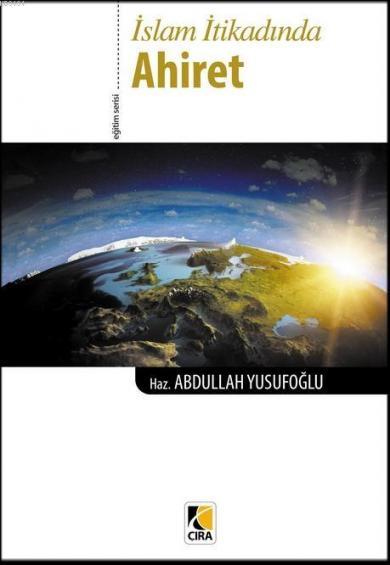 İslam İtikadında Ahiret, Abdullah Yusufoğlu, Çıra Yayınları
