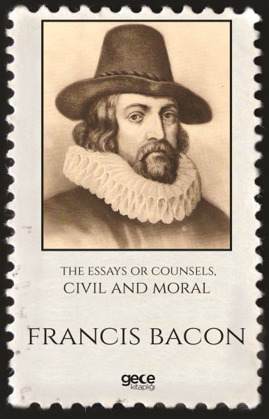 The Essays Or Counsels Civil and Moral, Francis Bacon