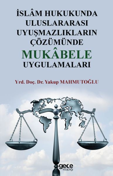 İslam Hukukunda Uluslararası Uyuşmazlıkların Çözümünde Mukabele Uygulamaları, Yakup Mahmutoğlu