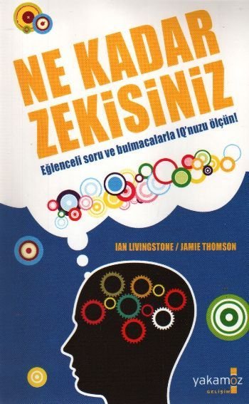 Ne Kadar Zekisiniz; Eğlenceli Soru ve Bulmacalarla IQunuzu Ölçün - Ian Livingstone;Jamie Thomson