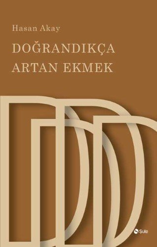 Doğrandıkça Artan Ekmek, Hasan Akay, Şule Yayınları