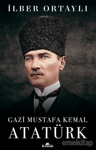 Gazi Mustafa Kemal Atatürk, İlber Ortaylı