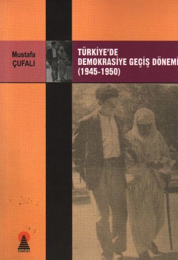 Türkiyede Demokrasiye Geçiş Dönemi 1945 1950, Mustafa Çufalı