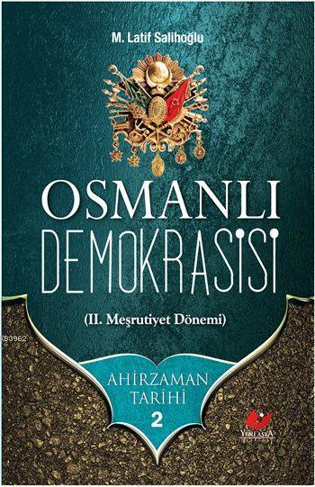 Ahirzaman Tarihi 2: Osmanlı Demokrasisi; Iı. Meşrutiyet Dönemi-3251, Yeni Asya Neşriyat