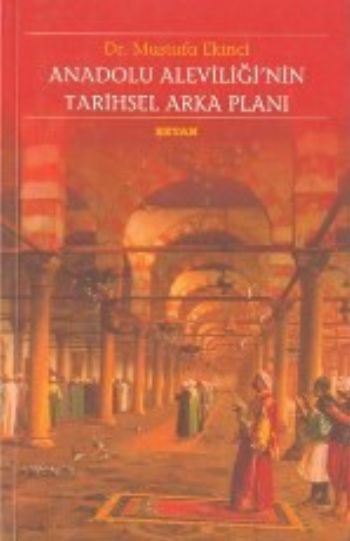 Anadolu Aleviliği'nin Tarihsel Arka Planı, Mustafa Ekinci
