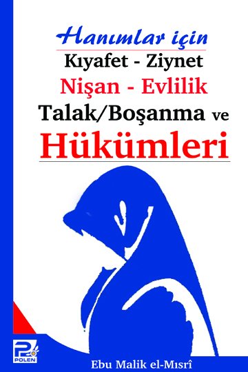 Hanımlar İçin Kıyafet, Ziynet, Nişan, Evlilik, Talak/Boşanma ve Hükümleri